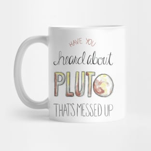 Have you heard about Pluto? Mug